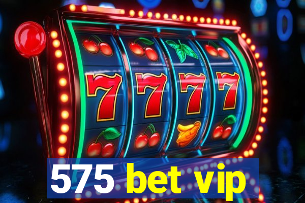 575 bet vip